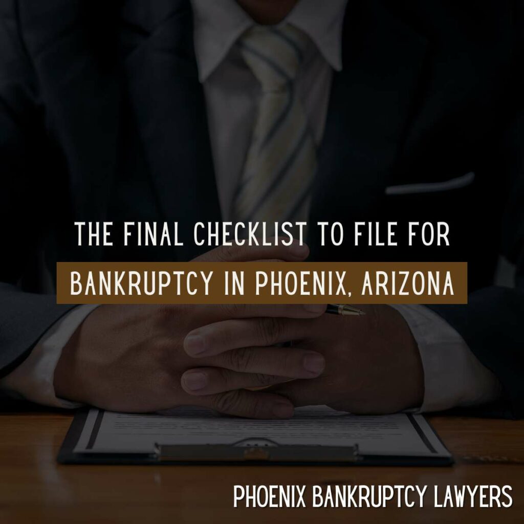 The Final Checklist To File For Bankruptcy In Phoenix, Arizona